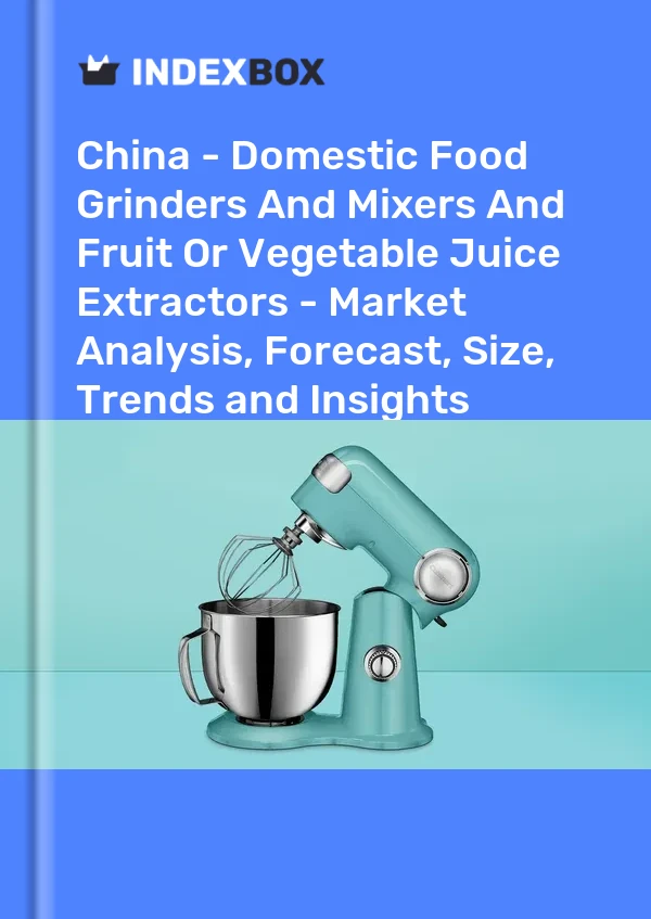 China – Inländische Lebensmittelmühlen und -mixer sowie Frucht- oder Gemüseentsafter – Marktanalyse, Prognose, Größe, Trends und Einblicke