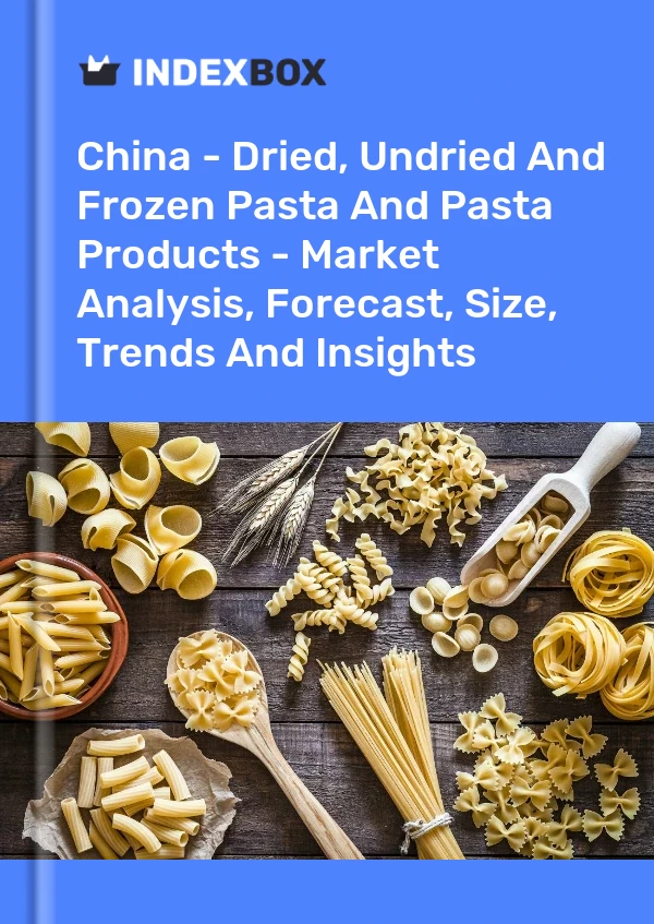Bericht China - Getrocknete, ungetrocknete und gefrorene Teigwaren und Teigwarenprodukte - Marktanalyse, Prognose, Größe, Trends und Erkenntnisse for 499$