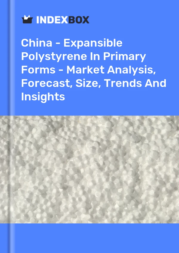 Bericht China - Expandierbares Polystyrol in Primärformen - Marktanalyse, Prognose, Größe, Trends und Erkenntnisse for 499$