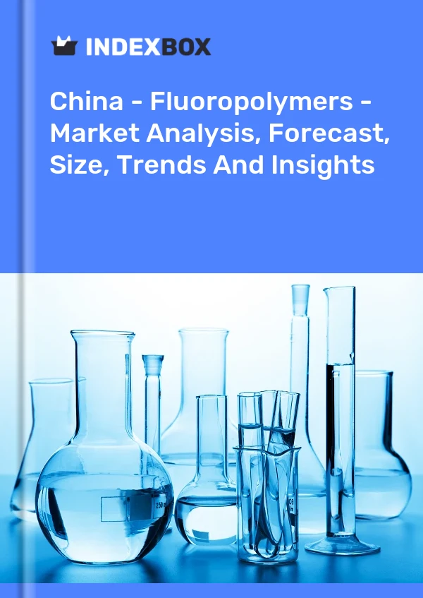 Bericht China – Fluorpolymere – Marktanalyse, Prognose, Größe, Trends und Einblicke for 499$
