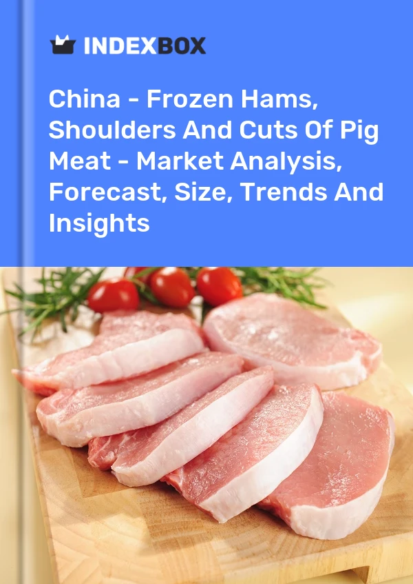 China - Frozen Hams, Shoulders And Cuts Of Pig Meat - Market Analysis, Forecast, Size, Trends And Insights