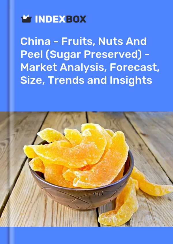 China – Früchte, Nüsse und Schalen (mit Zucker konserviert) – Marktanalyse, Prognose, Größe, Trends und Einblicke