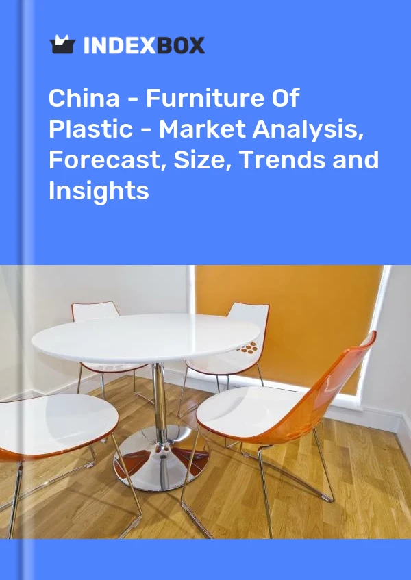 China - Möbel aus Kunststoff - Marktanalyse, Prognose, Größe, Trends und Einblicke