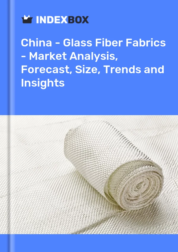 Report China - Glass Fiber Fabrics - Market Analysis, Forecast, Size, Trends and Insights for 499$