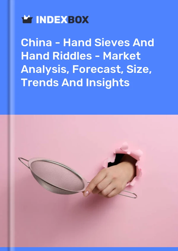 China – Handsiebe und Handrätsel – Marktanalyse, Prognose, Größe, Trends und Einblicke