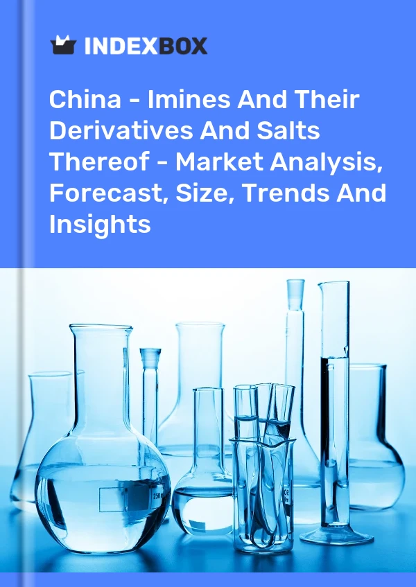 Bericht China - Imine und ihre Derivate und Salze davon - Marktanalyse, Prognose, Größe, Trends und Einblicke for 499$