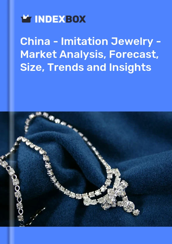 China - Imitation Jewelry - Market Analysis, Forecast, Size, Trends and Insights