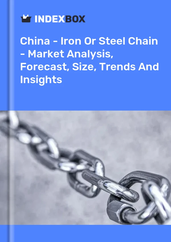 Bericht China - Eisen- oder Stahlkette - Marktanalyse, Prognose, Größe, Trends und Einblicke for 499$