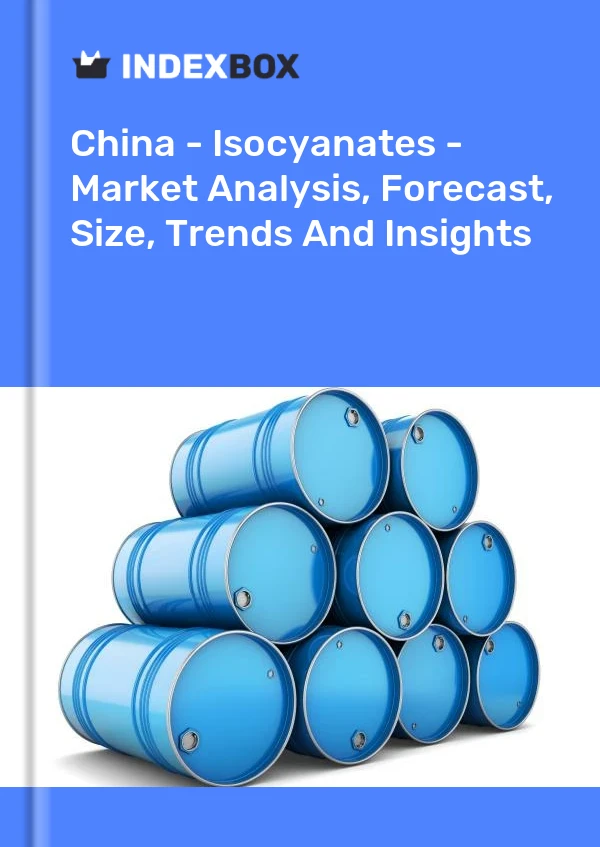 Report China - Isocyanates - Market Analysis, Forecast, Size, Trends and Insights for 499$