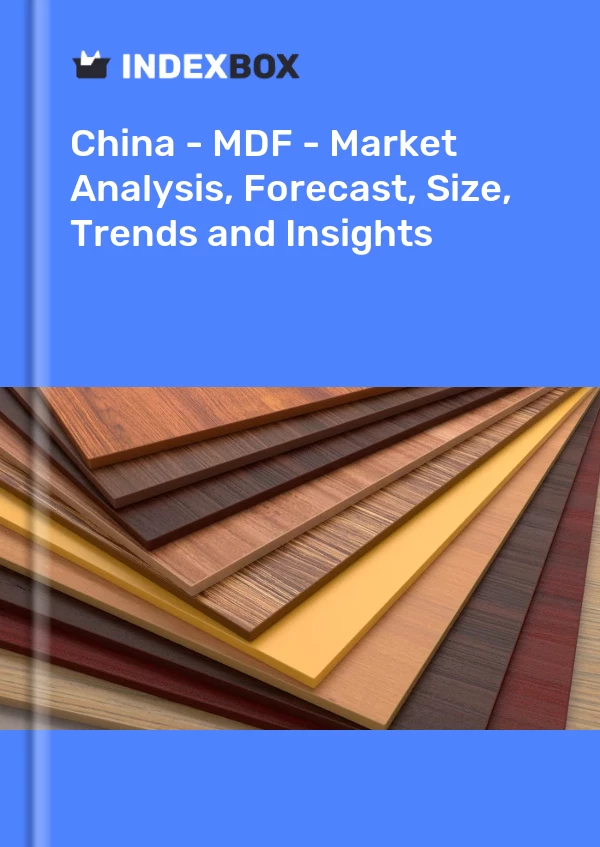 Bericht China – MDF – Marktanalyse, Prognose, Größe, Trends und Einblicke for 499$