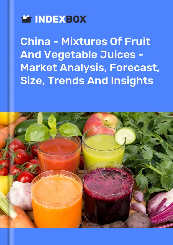 Bericht China – Mischungen aus Frucht- und Gemüsesäften – Marktanalyse, Prognose, Größe, Trends und Einblicke for 499$