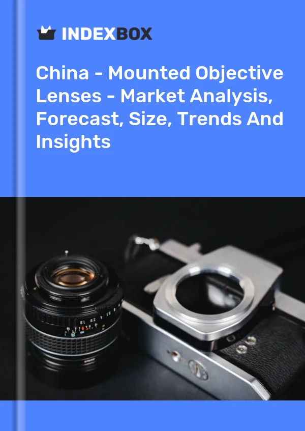 China - Mounted Objective Lenses - Market Analysis, Forecast, Size, Trends And Insights