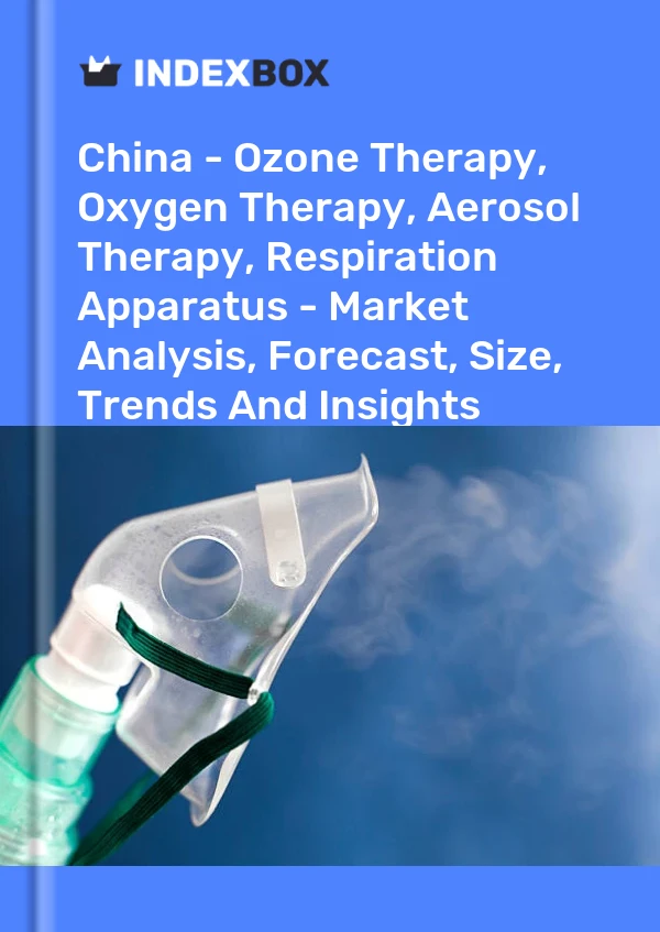 China - Ozone Therapy, Oxygen Therapy, Aerosol Therapy, Respiration Apparatus - Market Analysis, Forecast, Size, Trends And Insights