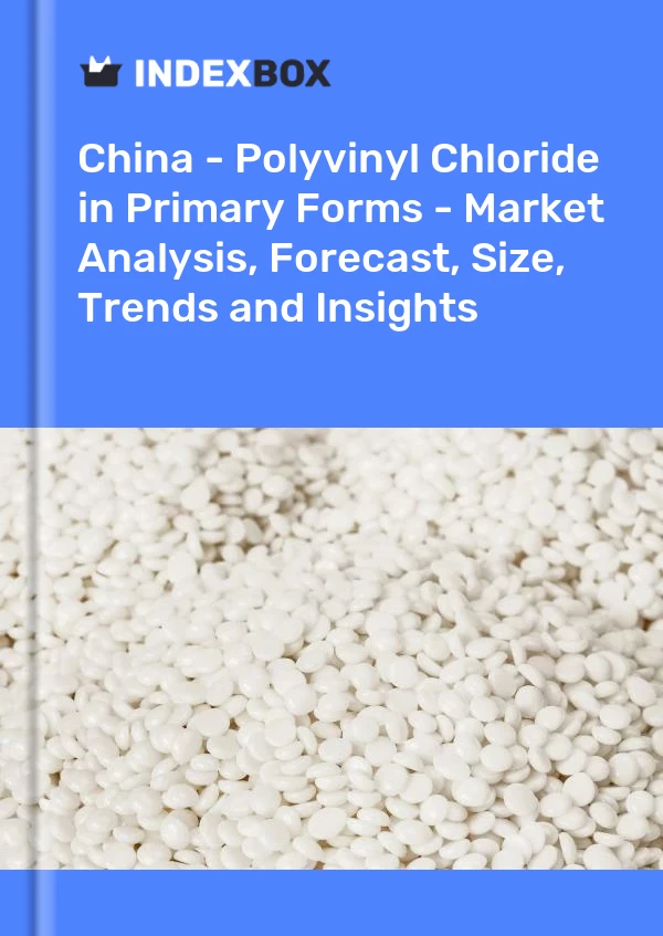 China - Polyvinylchlorid in Primärformen - Marktanalyse, Prognose, Größe, Trends und Einblicke