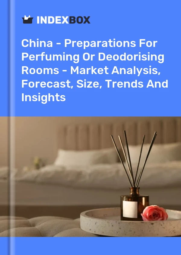 China – Präparate zum Parfümieren oder Desodorieren von Räumen – Marktanalyse, Prognose, Größe, Trends und Einblicke