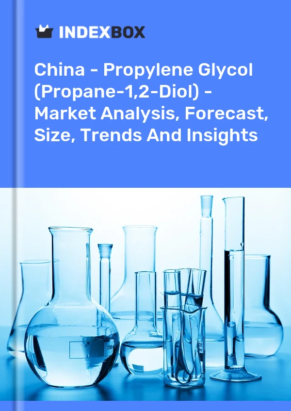China - Propylenglykol (Propan-1,2-Diol) - Marktanalyse, Prognose, Größe, Trends und Erkenntnisse