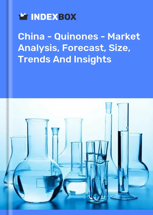 Bericht China - Chinone - Marktanalyse, Prognose, Größe, Trends und Einblicke for 499$
