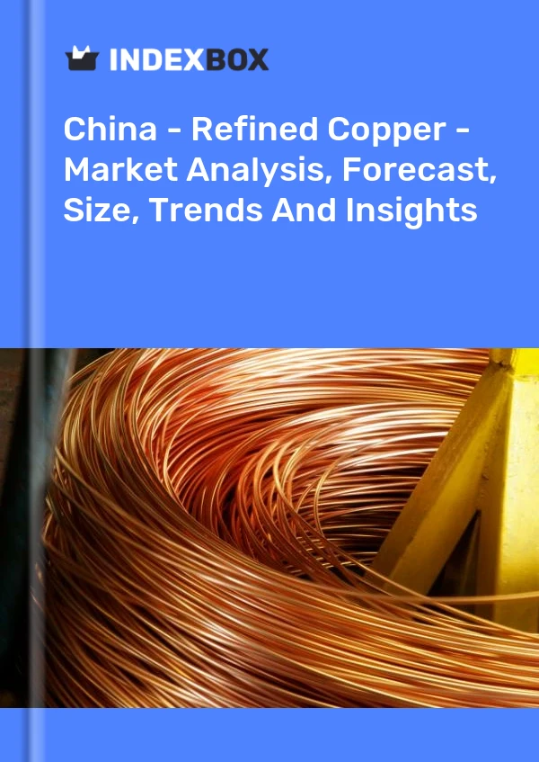 Bericht China – Raffiniertes Kupfer (roh, nicht legiert) – Marktanalyse, Prognose, Größe, Trends und Einblicke for 499$