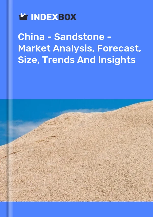 China – Sandstein – Marktanalyse, Prognose, Größe, Trends und Einblicke