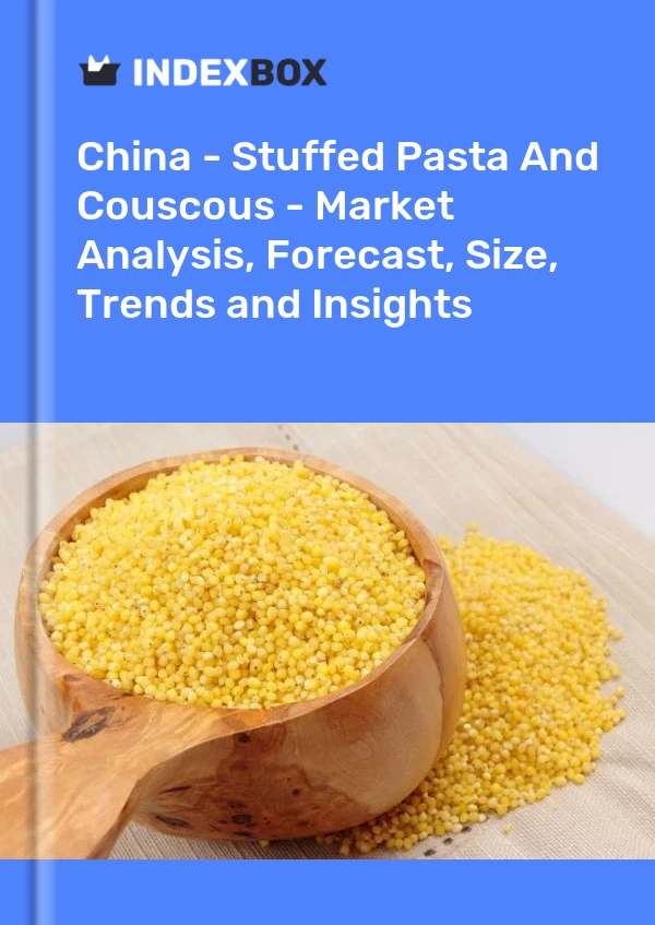 China – Gefüllte Nudeln und Couscous – Marktanalyse, Prognose, Größe, Trends und Einblicke