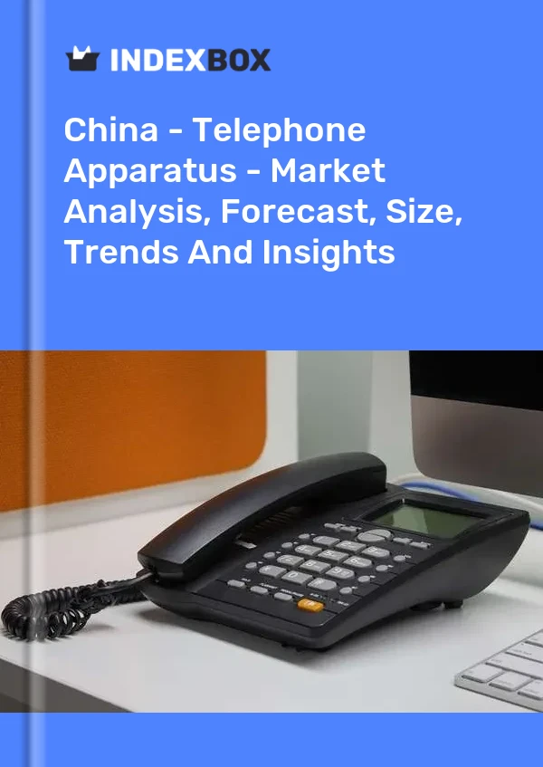 Bericht China - Telefonapparate - Marktanalyse, Prognose, Größe, Trends und Einblicke for 499$
