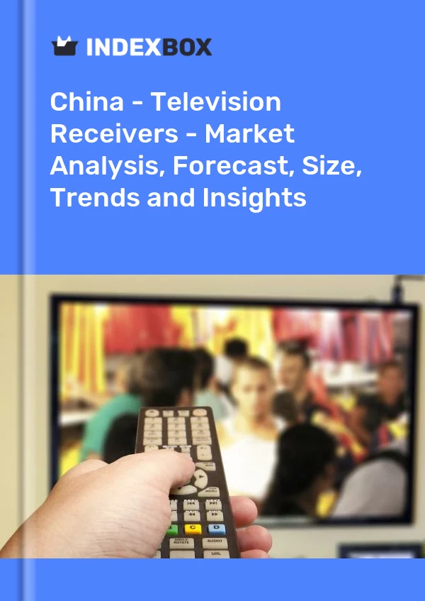 Bericht China - Fernsehempfänger - Marktanalyse, Prognose, Größe, Trends und Einblicke for 499$