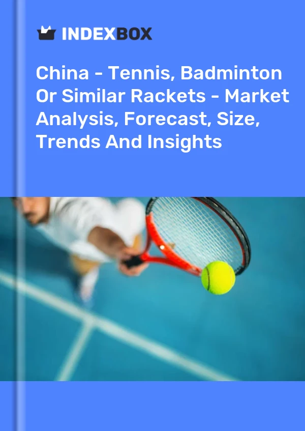 Bericht China – Tennis-, Badminton- oder ähnliche Schläger – Marktanalyse, Prognose, Größe, Trends und Erkenntnisse for 499$