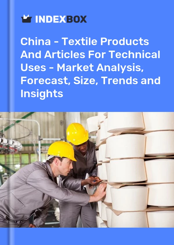 Bericht China - Textilprodukte und Artikel für technische Zwecke - Marktanalyse, Prognose, Größe, Trends und Einblicke for 499$