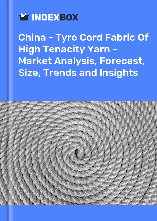 China - Tyre Cord Fabric Of High Tenacity Yarn - Market Analysis, Forecast, Size, Trends and Insights