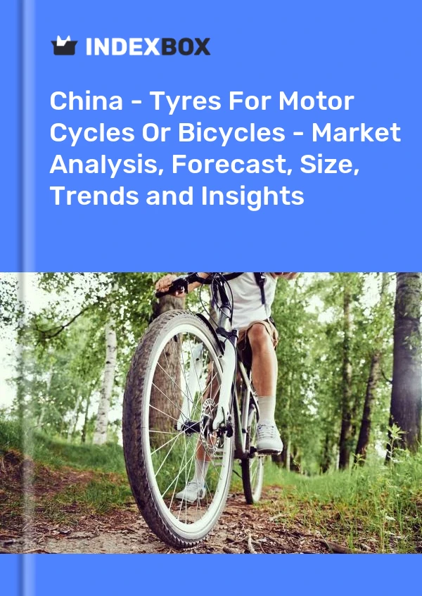 China - Tyres For Motor Cycles Or Bicycles - Market Analysis, Forecast, Size, Trends and Insights
