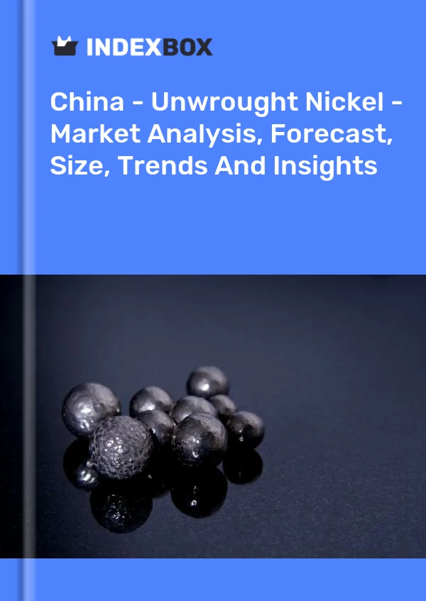 Bericht China - Nickel (roh) - Marktanalyse, Prognose, Größe, Trends und Einblicke for 499$