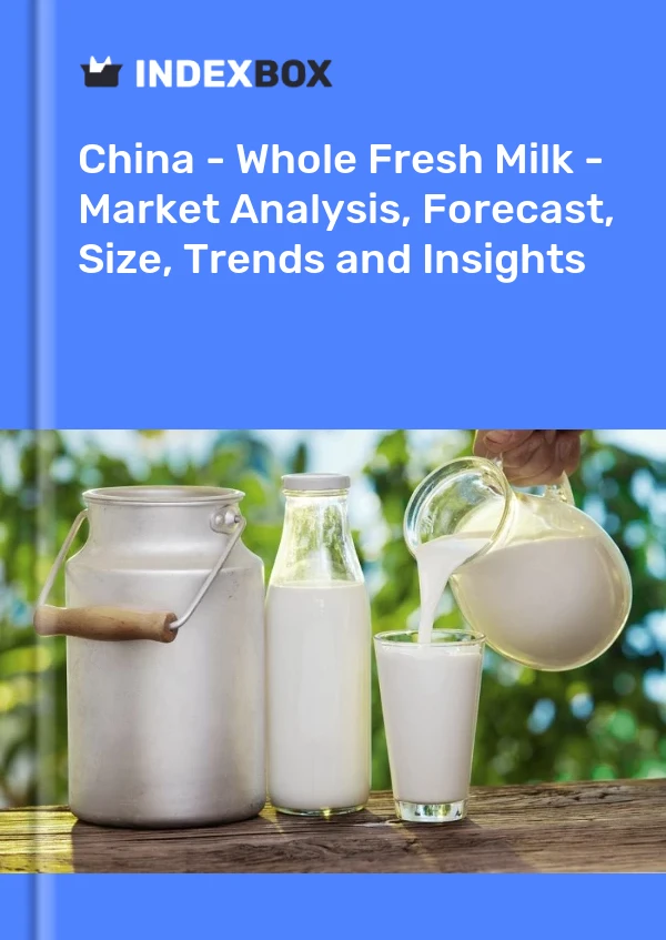 China - Whole Fresh Milk - Market Analysis, Forecast, Size, Trends and Insights