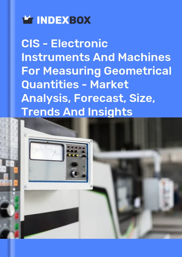 Report CIS - Electronic Instruments and Machines for Measuring Geometrical Quantities - Market Analysis, Forecast, Size, Trends and Insights for 499$