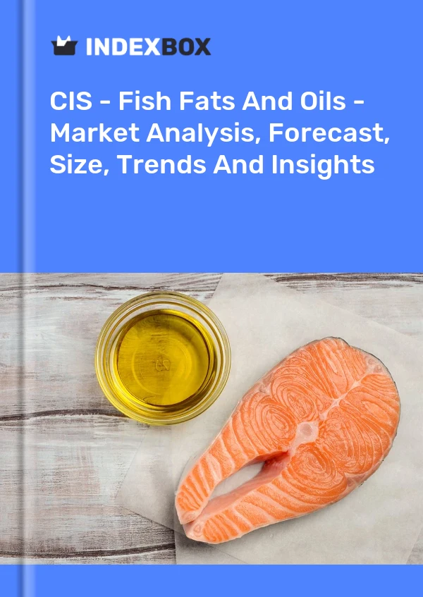 Report CIS - Fish Fats and Oils - Market Analysis, Forecast, Size, Trends and Insights for 499$
