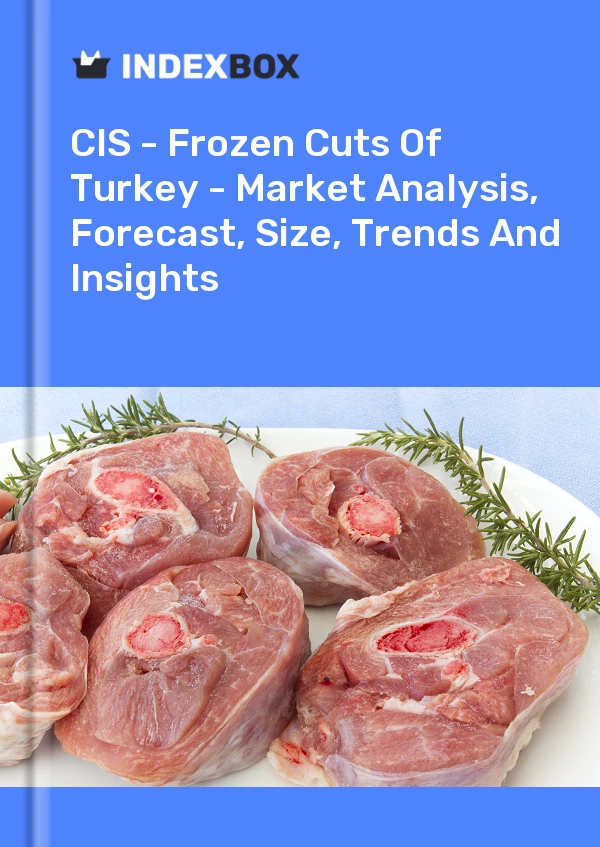 Report CIS - Frozen Cuts of Turkey - Market Analysis, Forecast, Size, Trends and Insights for 499$
