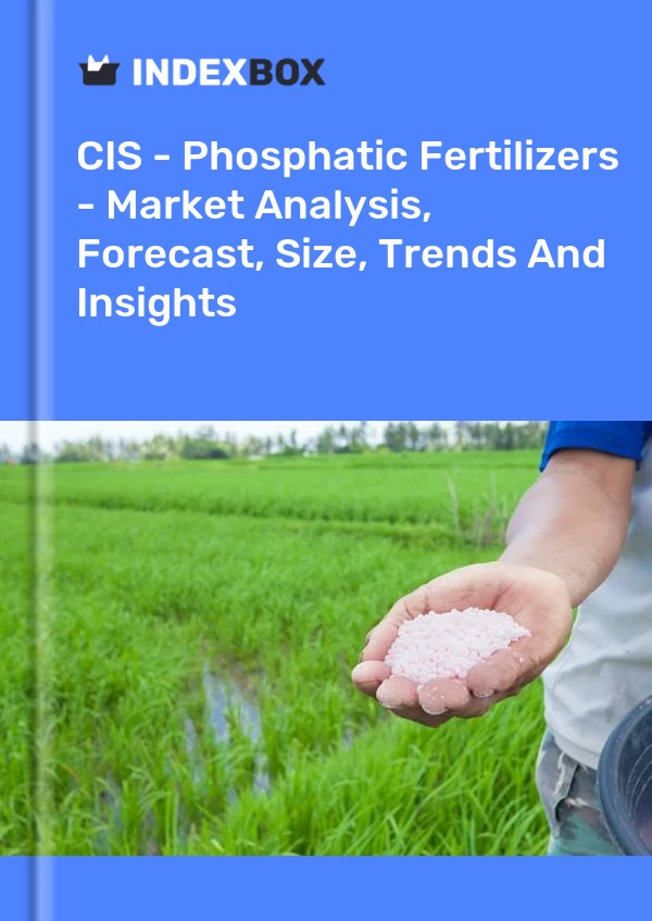 Report CIS - Phosphatic Fertilizers - Market Analysis, Forecast, Size, Trends and Insights for 499$
