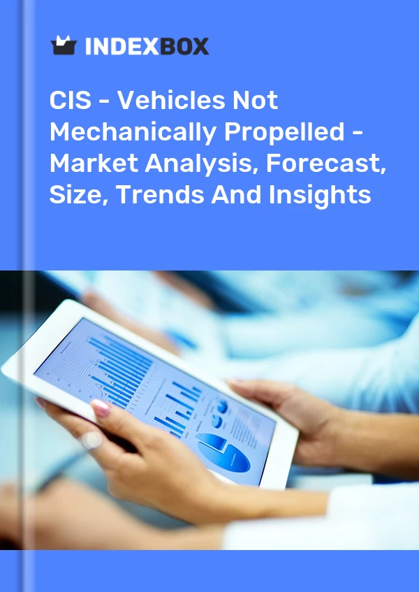Report CIS - Vehicles not Mechanically Propelled - Market Analysis, Forecast, Size, Trends and Insights for 499$