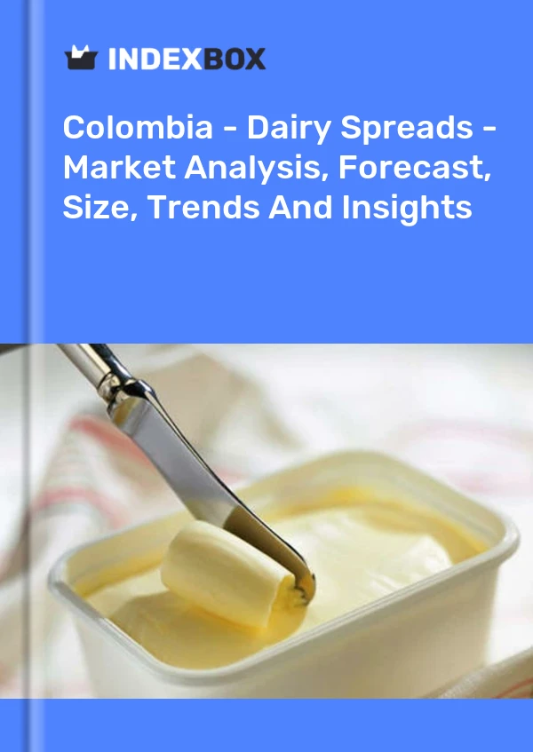 Colombia - Dairy Spreads - Market Analysis, Forecast, Size, Trends And Insights
