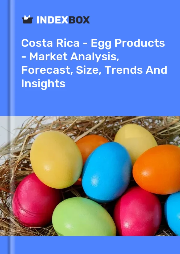 Report Costa Rica - Egg Products - Market Analysis, Forecast, Size, Trends and Insights for 499$