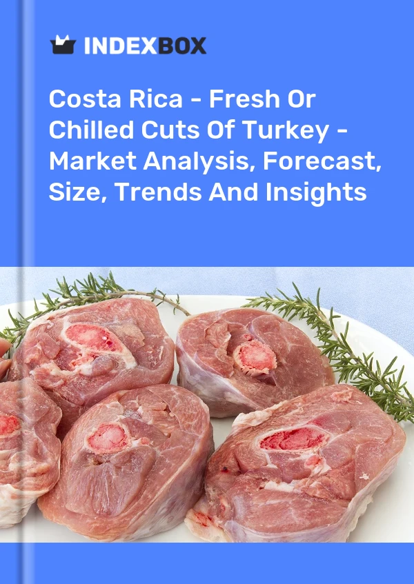 Report Costa Rica - Fresh or Chilled Cuts of Turkey - Market Analysis, Forecast, Size, Trends and Insights for 499$