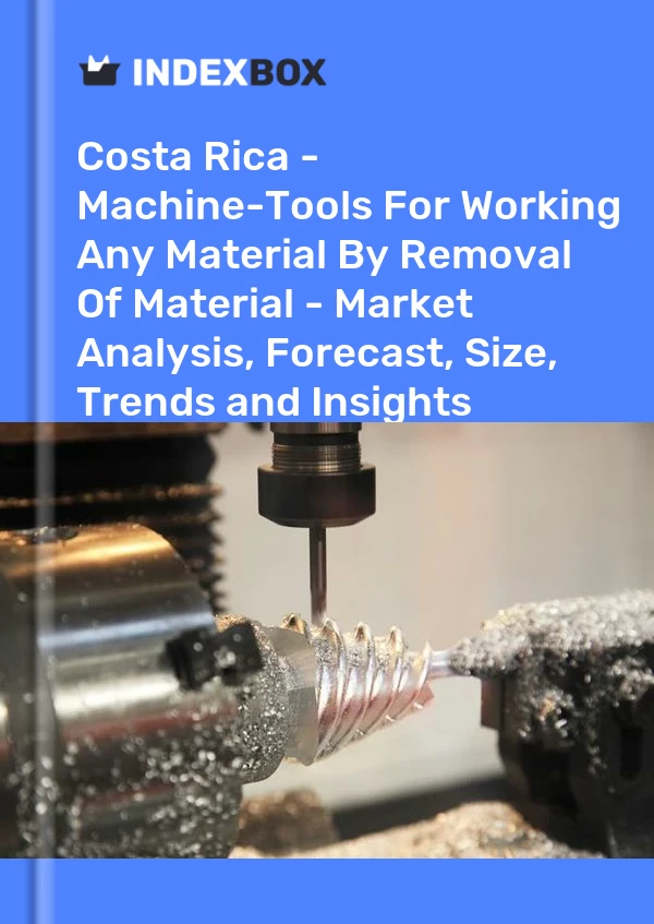 Report Costa Rica - Machine-Tools for Working Any Material by Removal of Material - Market Analysis, Forecast, Size, Trends and Insights for 499$