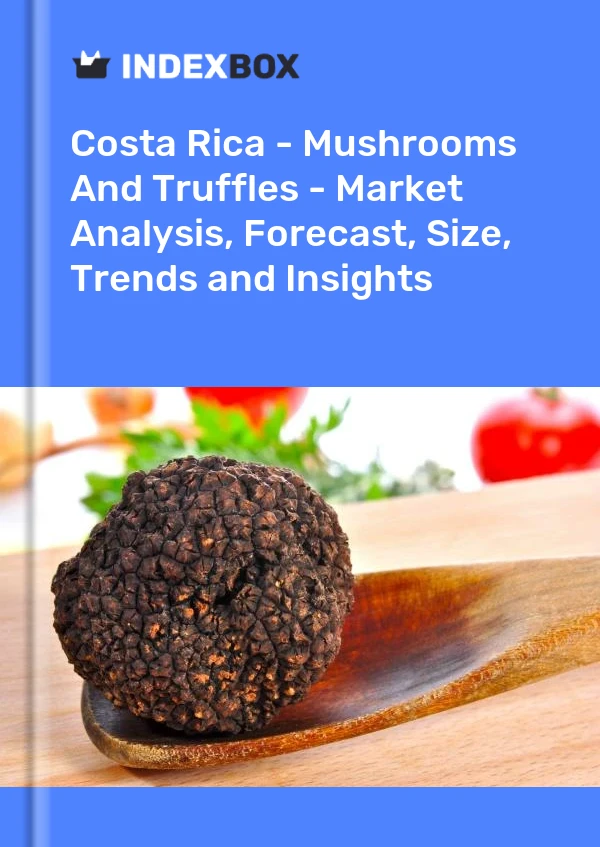 Report Costa Rica - Mushrooms and Truffles - Market Analysis, Forecast, Size, Trends and Insights for 499$