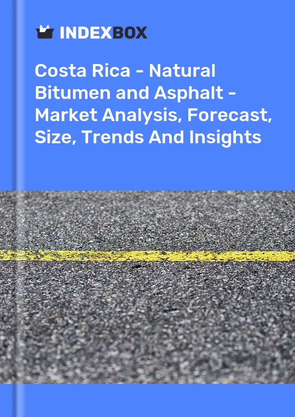 Report Costa Rica - Natural Bitumen and Asphalt - Market Analysis, Forecast, Size, Trends and Insights for 499$