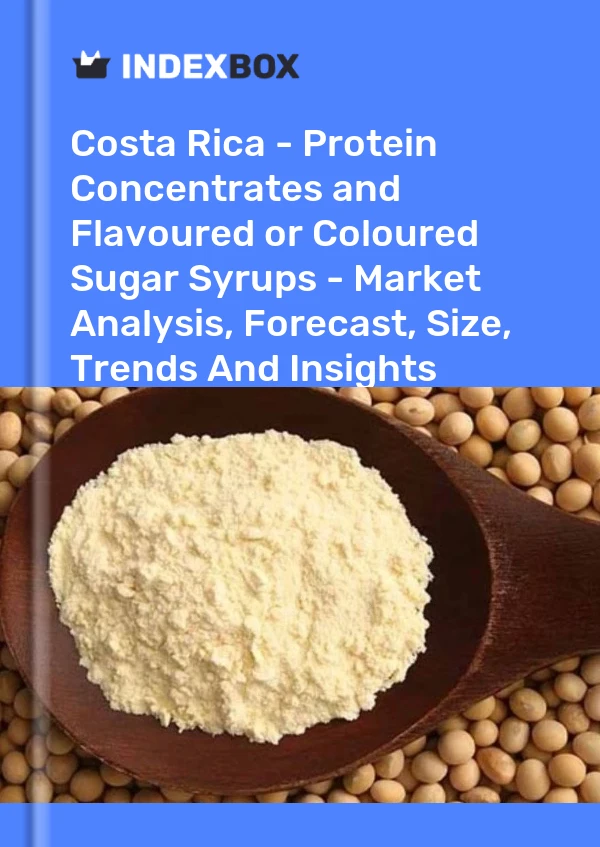 Report Costa Rica - Protein Concentrates and Flavoured or Coloured Sugar Syrups - Market Analysis, Forecast, Size, Trends and Insights for 499$