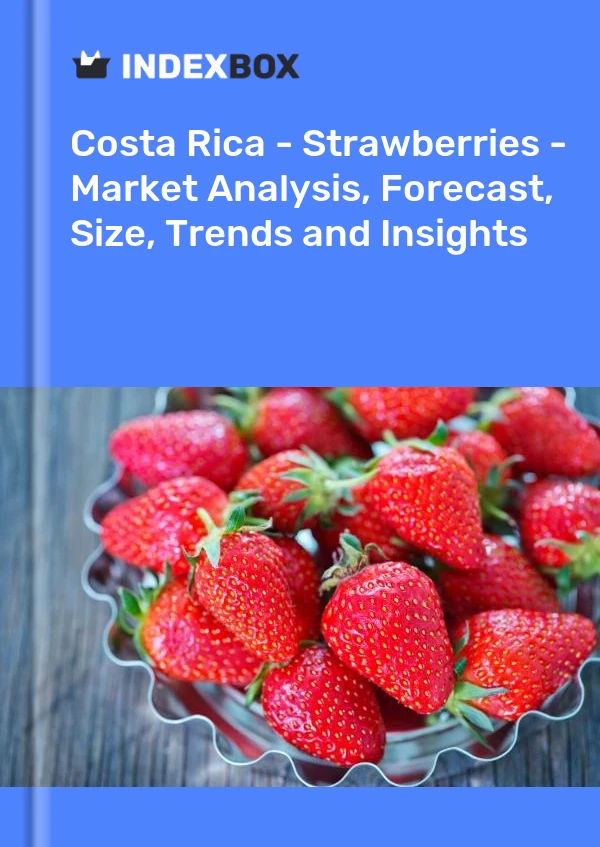 Report Costa Rica - Strawberries - Market Analysis, Forecast, Size, Trends and Insights for 499$