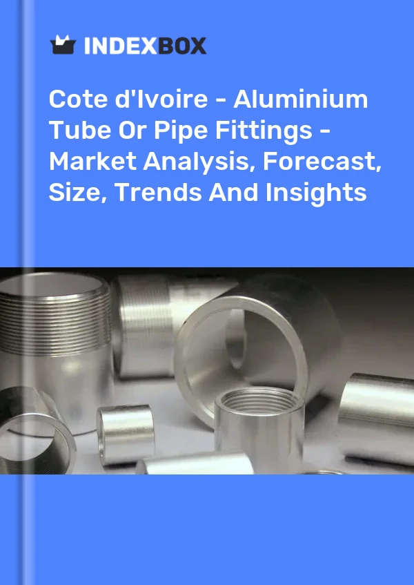Report Cote d'Ivoire - Aluminium Tube or Pipe Fittings - Market Analysis, Forecast, Size, Trends and Insights for 499$
