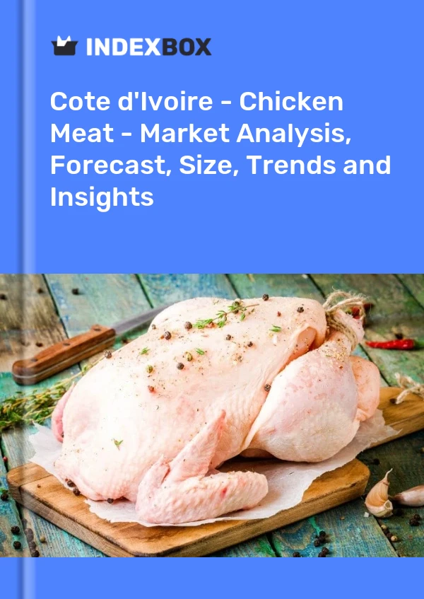 Report Cote d'Ivoire - Chicken Meat - Market Analysis, Forecast, Size, Trends and Insights for 499$