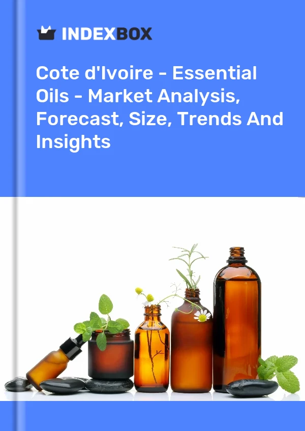 Report Cote d'Ivoire - Essential Oils - Market Analysis, Forecast, Size, Trends and Insights for 499$