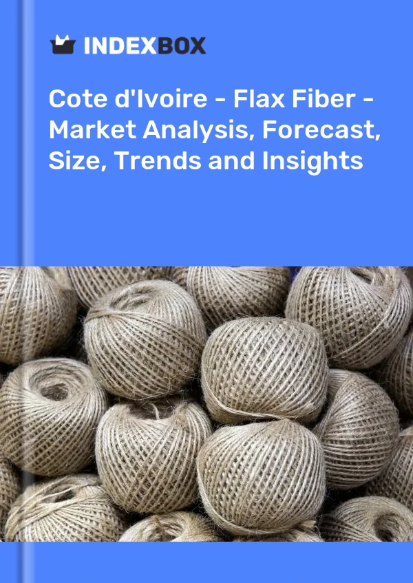 Report Cote d'Ivoire - Flax Fiber - Market Analysis, Forecast, Size, Trends and Insights for 499$
