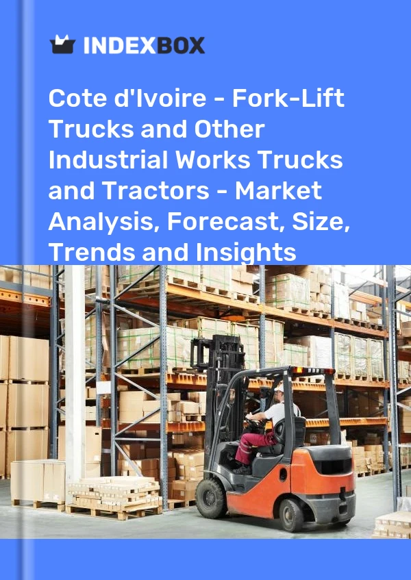Report Cote d'Ivoire - Fork-Lift Trucks and Other Industrial Works Trucks and Tractors - Market Analysis, Forecast, Size, Trends and Insights for 499$
